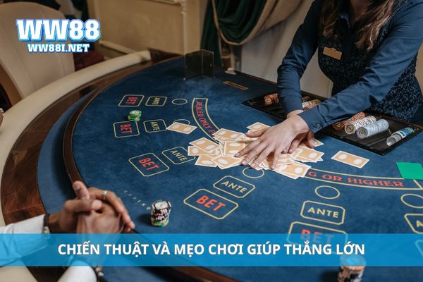 Chiến thuật và mẹo chơi giúp thắng lớn