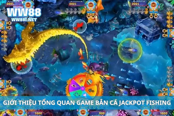 Giới thiệu tổng quan game bắn cá Jackpot Fishing