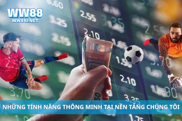 Những tính năng thông minh tại nền tảng chúng tôi